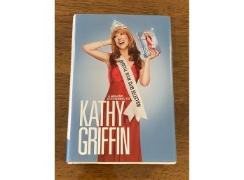 Official Book Club Selection By Kathy Griffin SIGNED First Edition