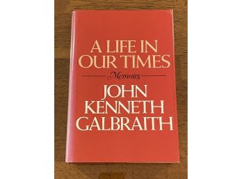 A Life In Our Times Memoirs By John Kenneth Galbraith SIGNED & Inscribed First Edition